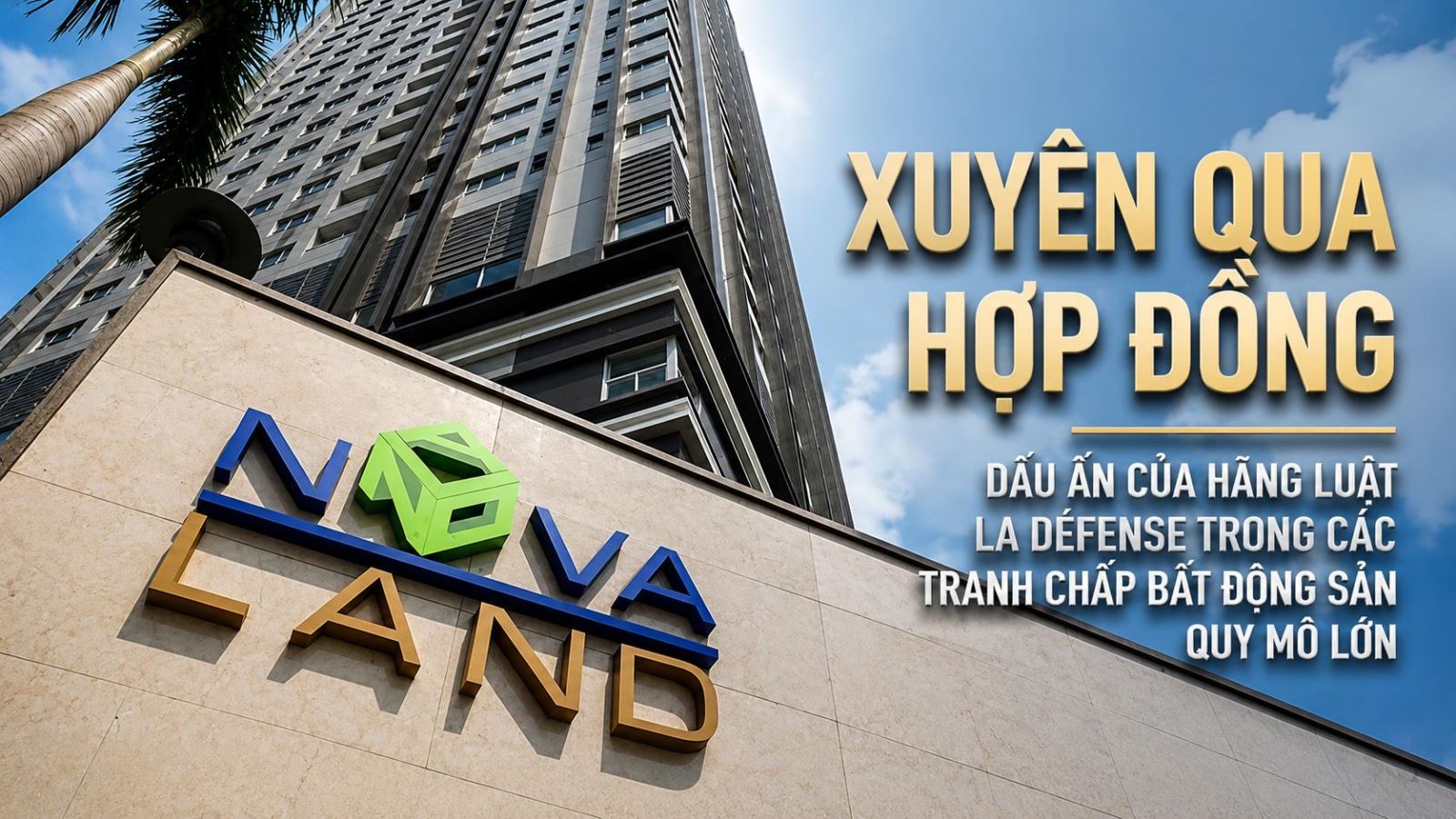 Xuyên qua hợp đồng - Dấu ấn của La Défense trong những tranh chấp bất động sản quy mô lớn